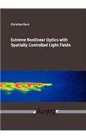 Extreme Nonlinear Optics with Spatially Controlled Light Fields