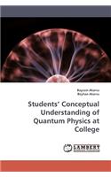 Students' Conceptual Understanding of Quantum Physics at College