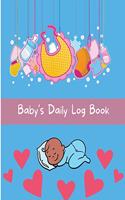Baby's Daily Log Book: Baby's Daily Log Notebook Record Activities And Supplies Needed / Diapers / Feed / Sleep Normal Size 8 x 10 in
