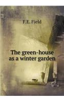 The Green-House as a Winter Garden