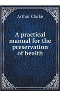 A practical manual for the preservation of health: (English)
