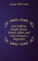 JOHN SULLIVAN DWIGHT BROOK-FARMER EDITO