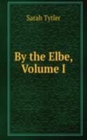 By the Elbe, Volume I