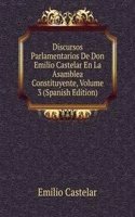 Discursos Parlamentarios De Don Emilio Castelar En La Asamblea Constituyente, Volume 3 (Spanish Edition)