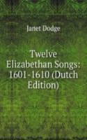 Twelve Elizabethan Songs: 1601-1610 (Dutch Edition)