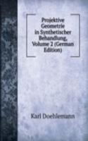 Projektive Geometrie in Synthetischer Behandlung, Volume 2 (German Edition)