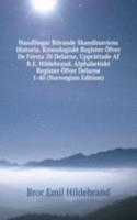 Handlingar Rorande Skandinaviens Historia. Kronologiskt Register Ofver De Forsta 20 Delarne, Upprattade Af B.E. Hildebrand. Alphabetiskt Register Ofver Delarne 1-40 (Norwegian Edition)