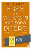 Eres Un@ Chingon@ Haciendo Dinero: Ordena Tus Finanzas Y Crea Una Vida de Abundancia / You Are a Badass at Making Money