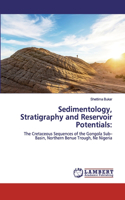 Sedimentology, Stratigraphy and Reservoir Potentials