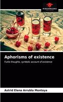 Aphorisms of existence