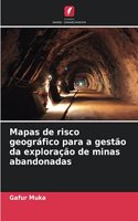 Mapas de risco geográfico para a gestão da exploração de minas abandonadas