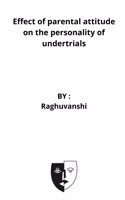 Effect of parental attitude on the personality of undertrials
