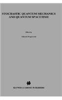 Stochastic Quantum Mechanics and Quantum Spacetime: A Consistent Unification of Relativity and Quantum Theory Based on Stochastic Spaces(4 Fundamental Theories of Physics)