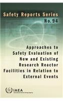 Approaches to Safety Evaluation of New and Existing Research Reactor Facilities in Relation to External Events: Safety Reports Series No. 94