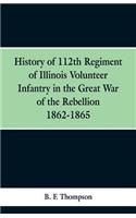 History of 112th Regiment of Illinois Volunteer Infentry in the Great War of the Rebellion 1862-1865