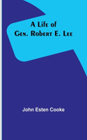 Life of Gen. Robert E. Lee