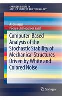 Computer-Based Analysis of the Stochastic Stability of Mechanical Structures Driven by White and Colored Noise