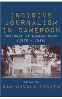 Incisive Journalism in Cameroon. The Best of "Cameroon Report" (1978 - 1986): The Best of Eecameroon Reportíí (1978 Ñ 1986)(English)