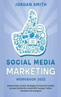 Social Media Marketing Workbook 2022 Discover New Content, Strategies And Secrets To Make at Least $10.000 Per month With Youtube, Twitter, Facebook And Instagram