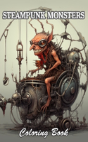 Steampunk Monsters Coloring Book: 100+ High-Quality and Unique Coloring Pages For All Fans