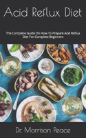 Acid Reflux Diet: The Complete Guide On How To Prepare Acid Reflux Diet For Complete Beginners