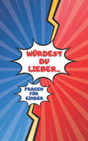 Würdest Du Lieber Fragen Für Kinder: Fragespiel Für Kinder 6-12 Jahren