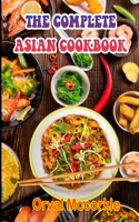 The Complete Asian Cookbook: 150 recipe Delicious and Easy The Ultimate Practical Guide Easy bakes Recipes From Around The World asian cookbook