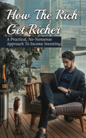 How The Rich Get Richer: A Practical, No-Nonsense Approach To Income Investing: How Do You Plan Financial Freedom?