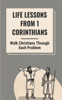 Life Lessons From 1 Corinthians: Walk Christians Through Each Problem: Paul'S Second Letter To The Corinthians