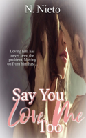 Say You Love Me Too