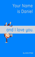 Your Name is Daniel and I Love You: A Baby Book for Daniel