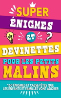 Super énigmes et devinettes pour les petits malins