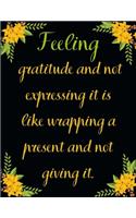 Feeling gratitude and not expressing it is like wrapping a present and not giving it.: A 52 Week Guide To Cultivate An Attitude Of Gratitude: Gratitude ... ... Find happiness & peach in 5 minute a day