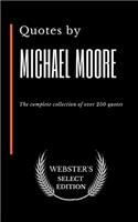 Quotes by Michael Moore: The complete collection of over 250 quotes