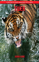 Tiger: Fun Facts and Amazing Pictures