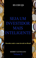 Seja um investidor mais inteligente: Descubra onde e como investir no Brasil. Volume II