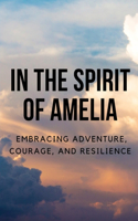 In the Spirit of Amelia: Embracing Adventure, Courage, and Resilience