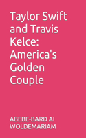 Taylor Swift and Travis Kelce: America's Golden Couple