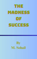 Madness Of Success