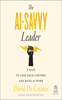 AI-Savvy Leader: Nine Ways to Take Back Control and Make AI Work