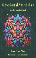 EMOTIONAL MANDALAS - Coloring Book to Find Calm and Balance.: A Chromatic Journey to Express Your Emotions Through Creativity and Color - SERENITY MINDSTREAM