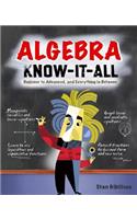Algebra Know-It-ALL: Beginner to Advanced, and Everything in Between