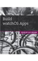 Build Watchos Apps: Develop and Design