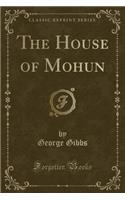 The House of Mohun (Classic Reprint)
