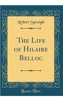 The Life of Hilaire Belloc (Classic Reprint)