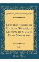 Lettres Choisies de Mmes. de Sévigné, de Grignan, de Simiane, Et de Maintenon, Vol. 3 (Classic Reprint)