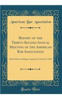 Report of the Thirty-Second Annual Meeting of the American Bar Association: Held at Detroit, Michigan, August 24, 25, 26 and 27, 1909 (Classic Reprint)