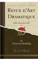 Revue d'Art Dramatique, Vol. 27: Juillet-Septembre 1892 (Classic Reprint)