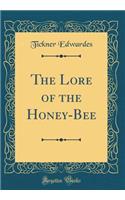 The Lore of the Honey-Bee (Classic Reprint)