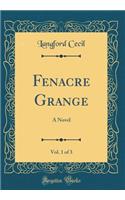 Fenacre Grange, Vol. 1 of 3: A Novel (Classic Reprint): A Novel (Classic Reprint)